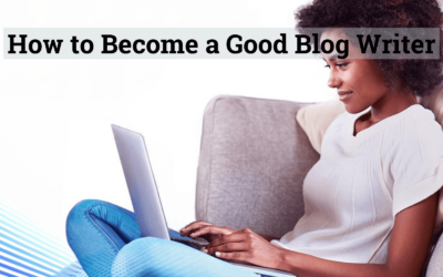 How to Become a Good Blog Writer