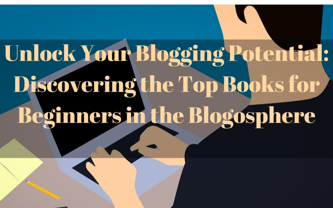 Unlock Your Blogging Potential- Discovering the Top Books for Beginners in the Blogosphere