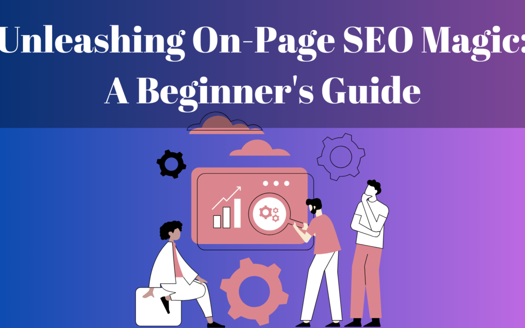 Unleashing On-Page SEO Magic A Beginner's Guide